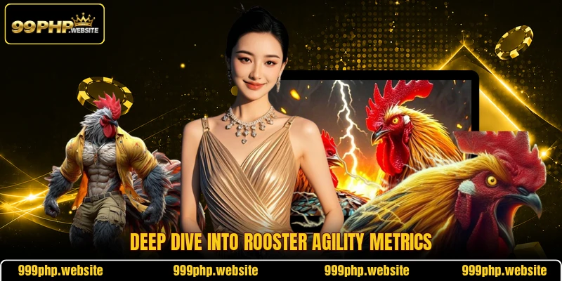 Deep dive into rooster agility metrics