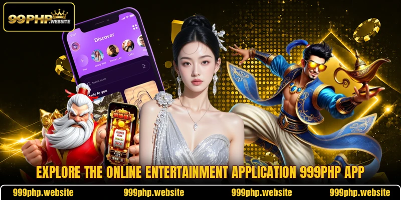 Explore the online entertainment application 999PHP app