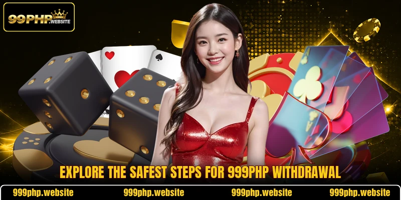 Explore the safest steps for 999PHP withdrawal