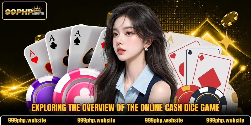 Exploring the overview of the online cash dice game