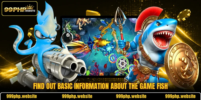 Find out basic information about the game fish