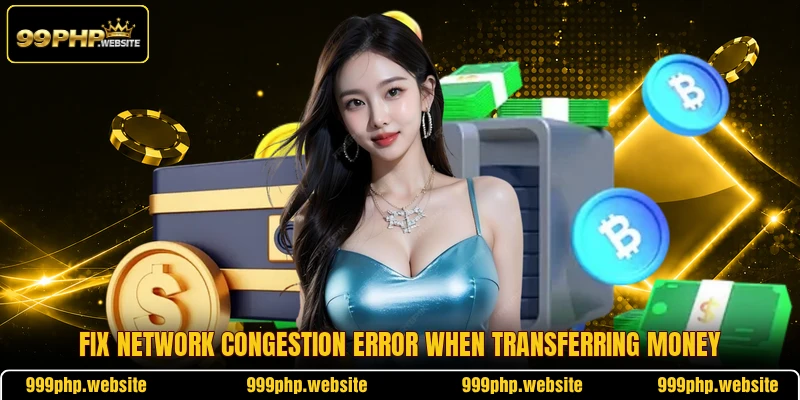 Fix network congestion error when transferring money