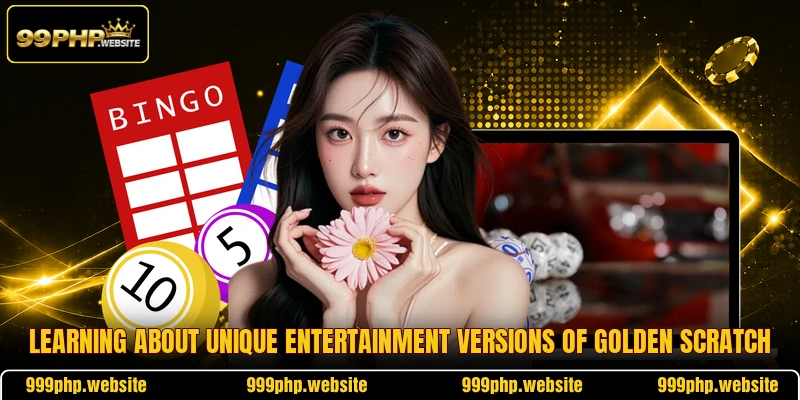 Learning about unique entertainment versions of golden scratch