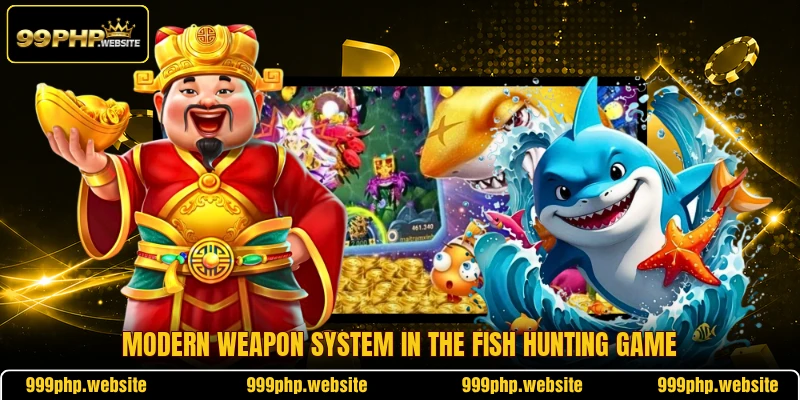 Modern weapon system in the fish hunting game