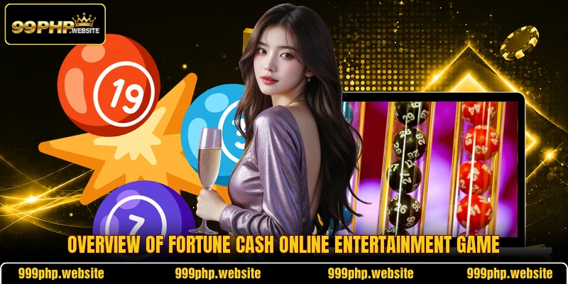 Overview of fortune cash online entertainment game