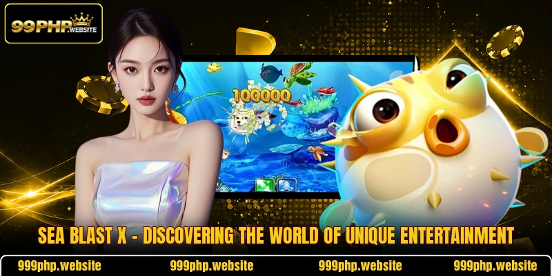 Sea Blast X - Discovering The World Of Unique Entertainment