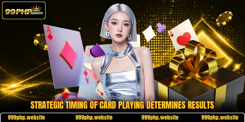 Strategic timing of card playing determines results