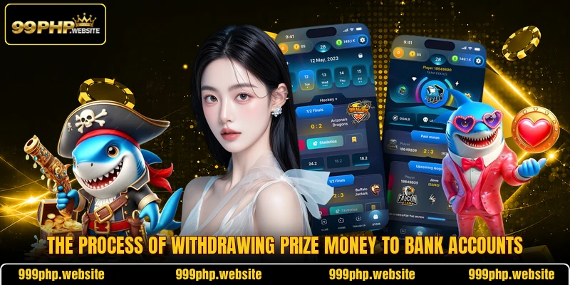 The process of withdrawing prize money to bank accounts