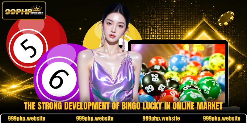 The strong development of bingo lucky in online market