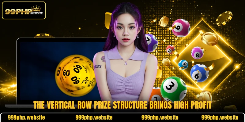 The vertical row prize structure brings high profit